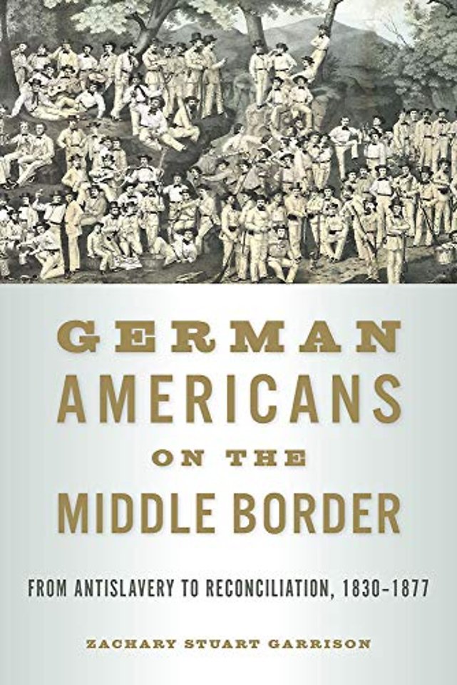 German Americans on the Middle Border – From Antislavery to Reconciliation, 1830–1877