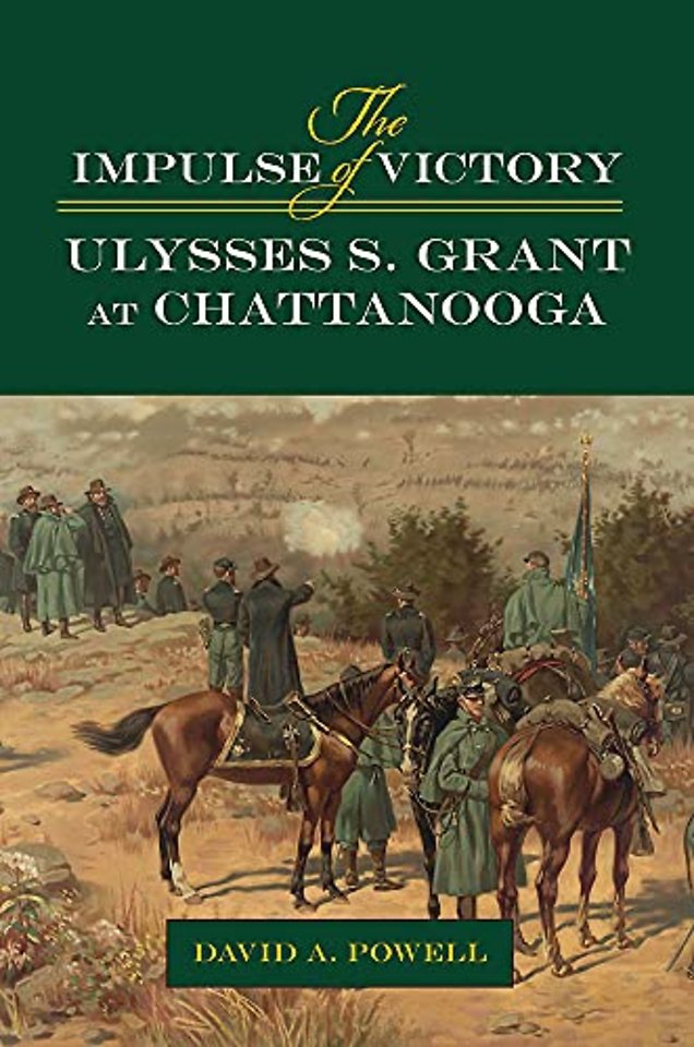 The Impulse of Victory – Ulysses S. Grant at Chattanooga