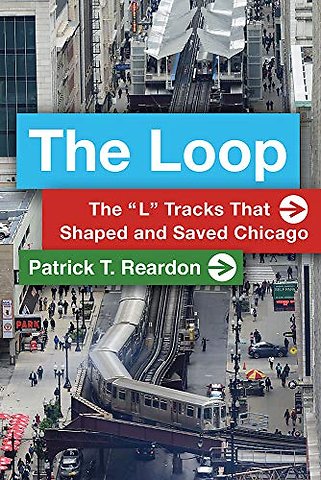 The Loop – The "L" Tracks That Shaped and Saved Chicago