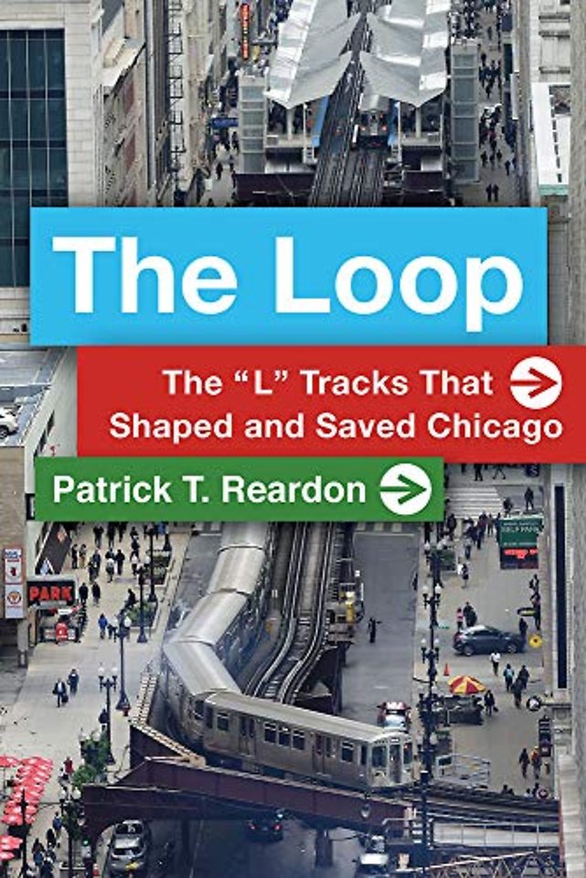The Loop – The "L" Tracks That Shaped and Saved Chicago