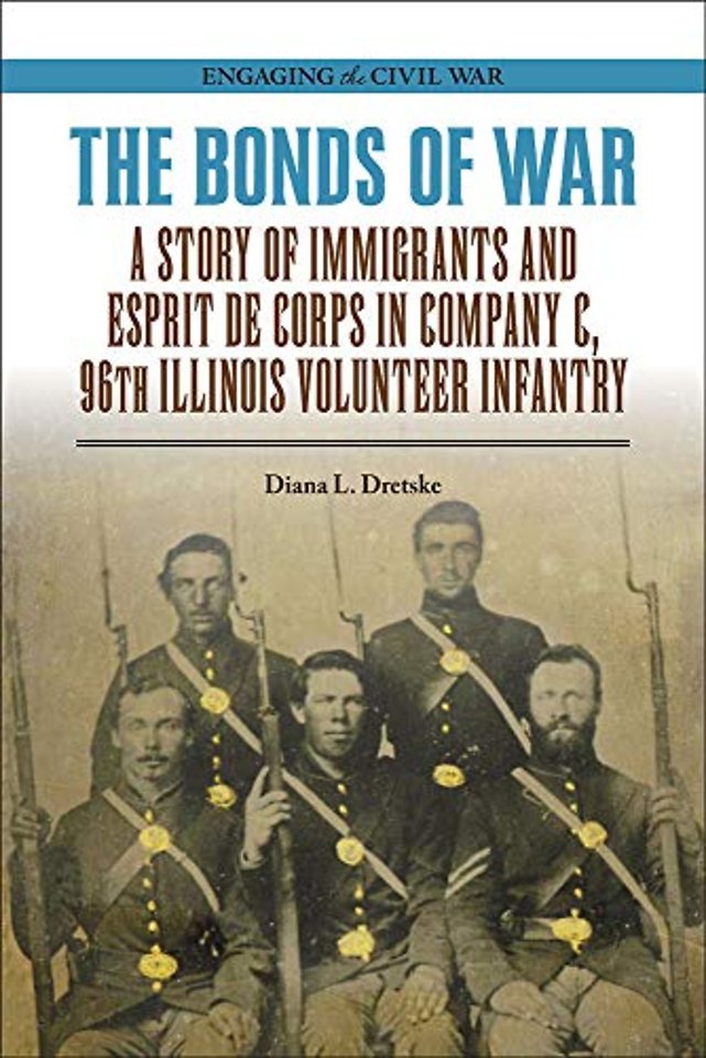 The Bonds of War – A Story of Immigrants and Esprit De Corps in Company C, 96th Illinois Volunteer Infantry