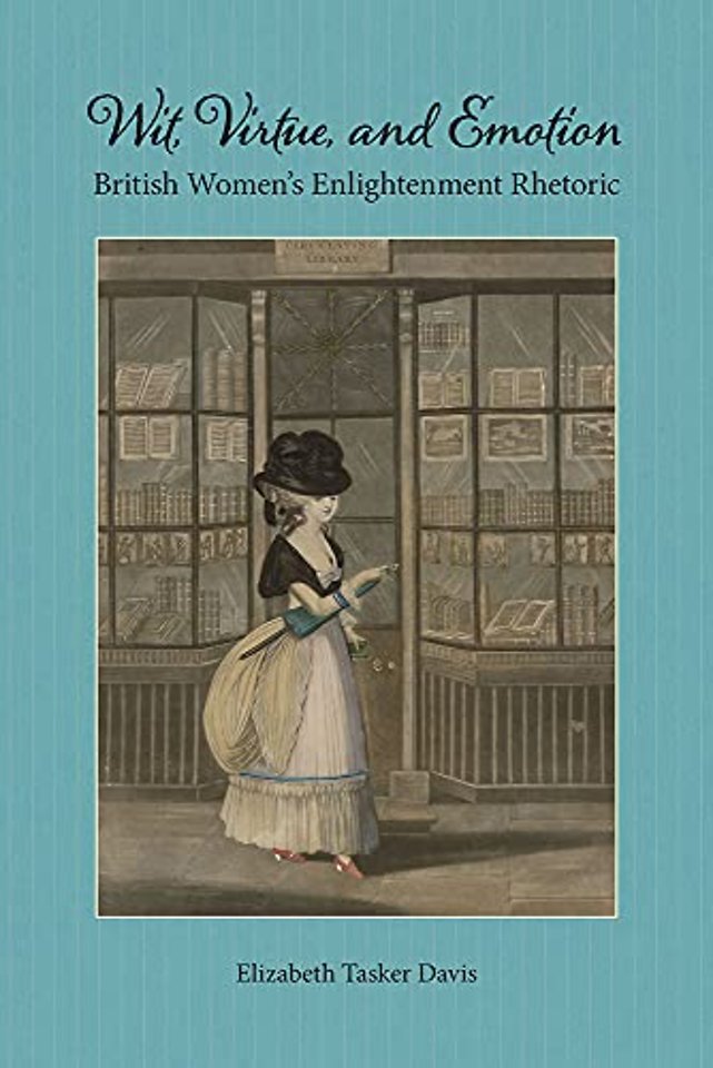 Wit, Virtue, and Emotion – British Women`s Enlightenment Rhetoric