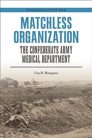 Matchless Organization – The Confederate Army Medical Department