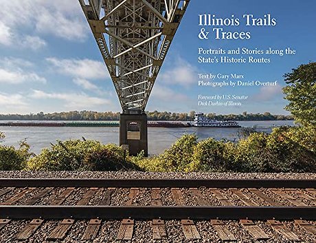 Illinois Trails & Traces – Portraits and Stories Along the State`s Historic Routes