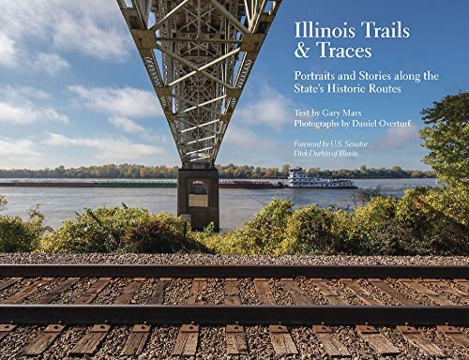 Illinois Trails & Traces – Portraits and Stories Along the State`s Historic Routes
