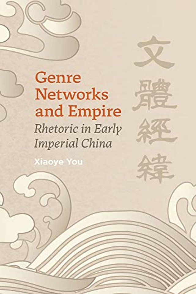 Genre Networks and Empire – Rhetoric in Early Imperial China