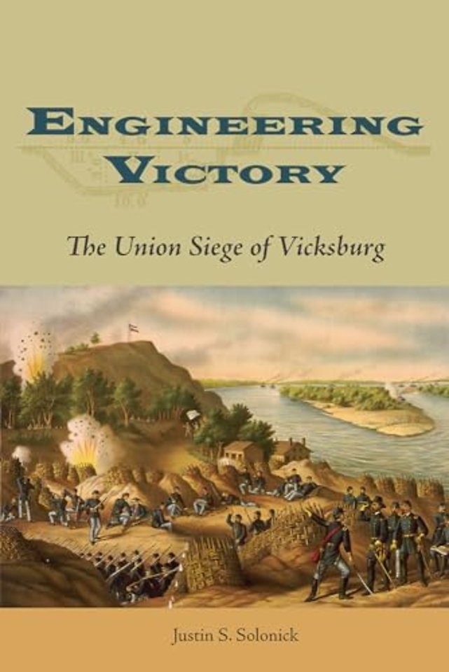 Engineering Victory – The Union Siege of Vicksburg