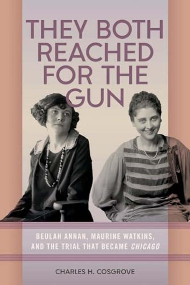 They Both Reached for the Gun – Beulah Annan, Maurine Watkins, and the Trial That Became Chicago