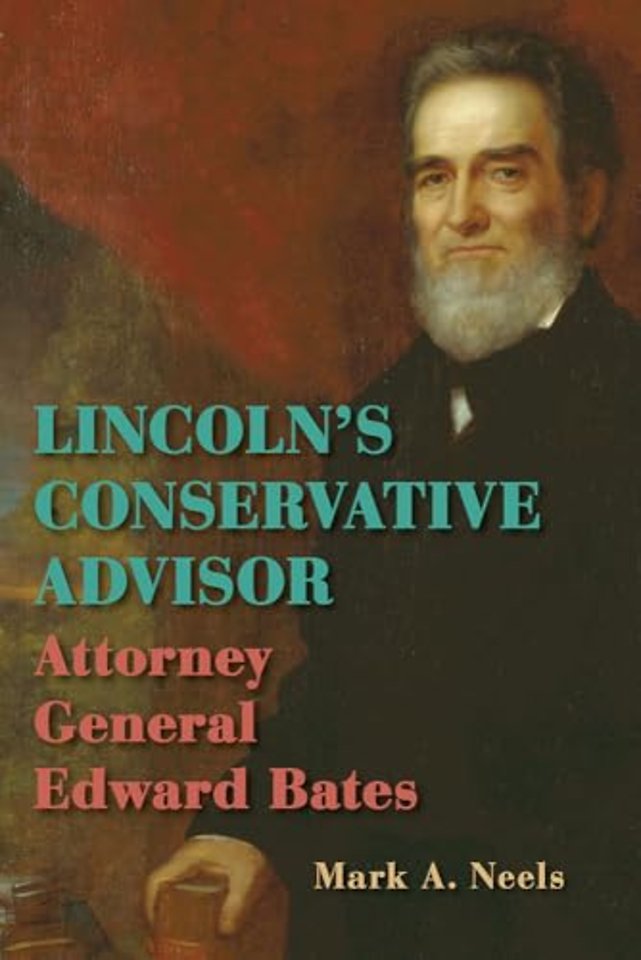 Lincoln`s Conservative Advisor – Attorney General Edward Bates