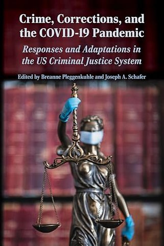 Crime, Corrections, and the COVID–19 Pandemic – Responses and Adaptations in the U.S. Criminal Justice System