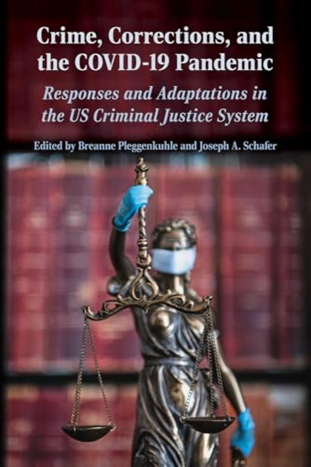 Crime, Corrections, and the COVID–19 Pandemic – Responses and Adaptations in the U.S. Criminal Justice System