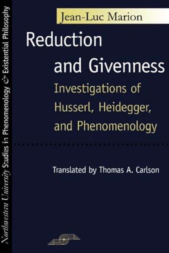 Reduction and Givenness – Investigations of Husserl, Heidegger, and Phenomenology