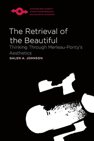 The Retrieval of the Beautiful – Thinking Through Merleau–Ponty`s Aesthetics
