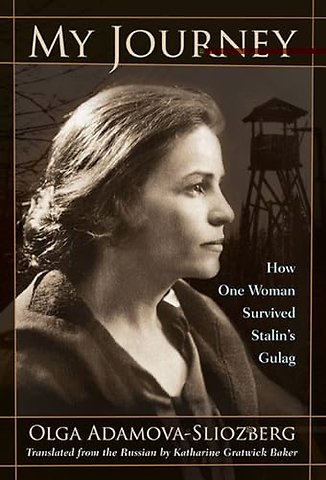 My Journey – How One Woman Survived Stalin`s Gulag