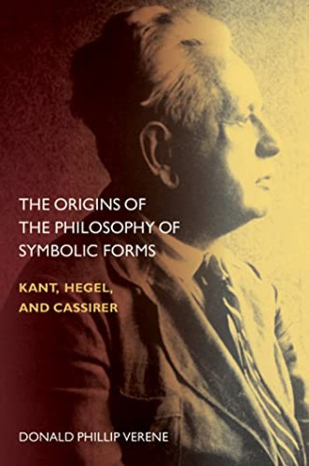 The Origins of the Philosophy of Symbolic Forms – Kant, Hegel, and Cassirer