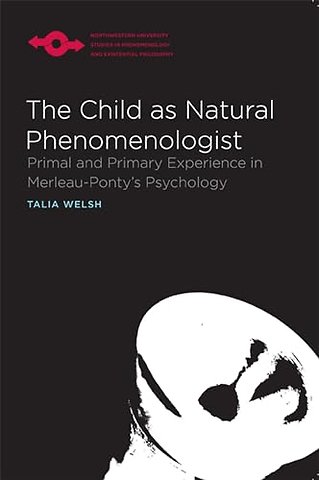 The Child As Natural Phenomenologist – Primal and Primary Experience in Merleau–Ponty`s Psychology