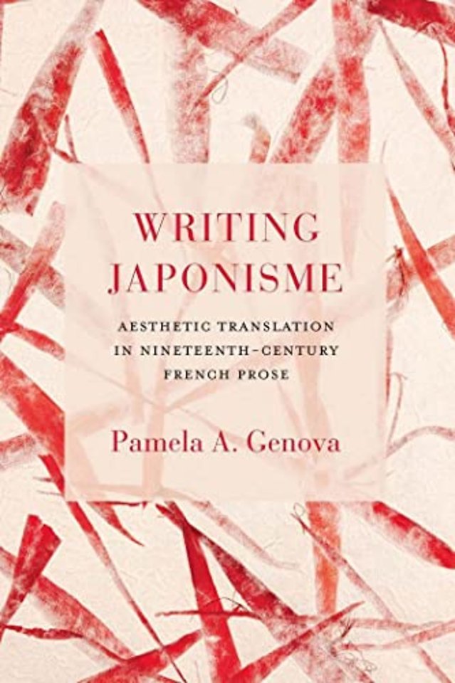 Writing Japonisme – Aesthetic Translation in Nineteenth–Century French Prose