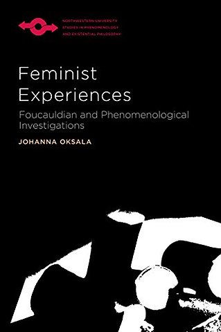 Feminist Experiences – Foucauldian and Phenomenological Investigations