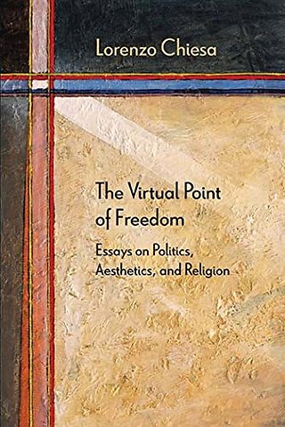 The Virtual Point of Freedom – Essays on Politics, Aesthetics, and Religion