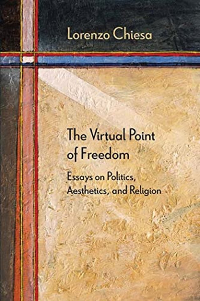 The Virtual Point of Freedom – Essays on Politics, Aesthetics, and Religion
