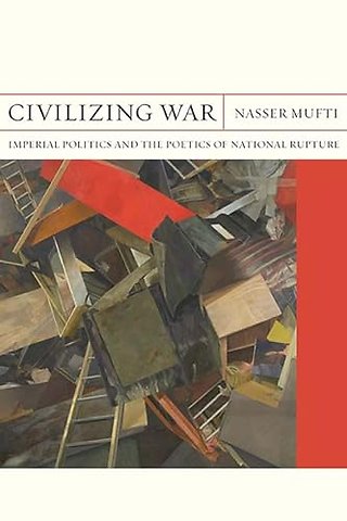 Civilizing War – Imperial Politics and the Poetics of National Rupture