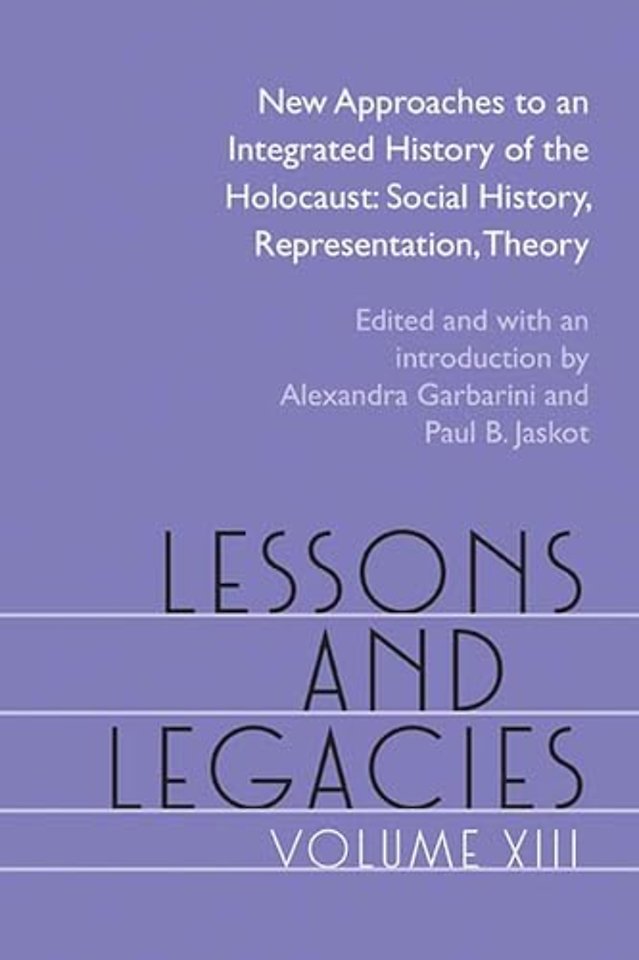 Lessons and Legacies XIII – New Approaches to an Integrated History of the Holocaust: Social History, Representation, Theory