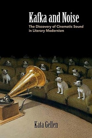 Kafka and Noise – The Discovery of Cinematic Sound in Literary Modernism