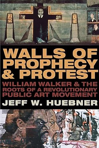 Walls of Prophecy and Protest – William Walker and the Roots of a Revolutionary Public Art Movement