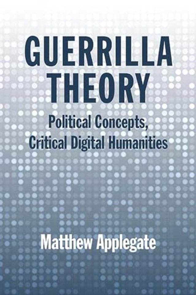 Guerrilla Theory – Political Concepts, Critical Digital Humanities
