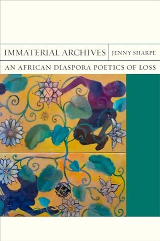 Immaterial Archives – An African Diaspora Poetics of Loss