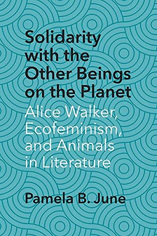 Solidarity with the Other Beings on the Planet – Alice Walker, Ecofeminism, and Animals in Literature