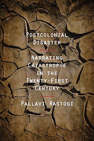 Postcolonial Disaster – Narrating Catastrophe in the Twenty–First Century