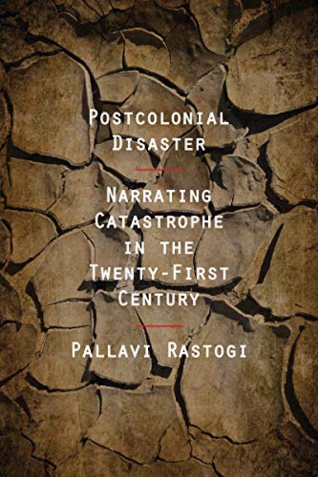 Postcolonial Disaster – Narrating Catastrophe in the Twenty–First Century