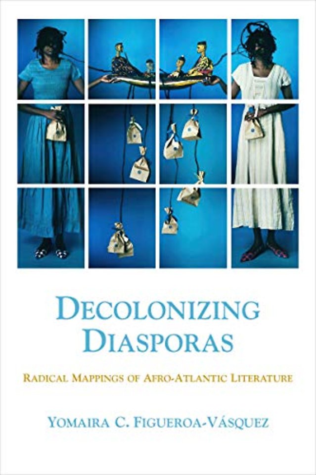 Decolonizing Diasporas – Radical Mappings of Afro–Atlantic Literature
