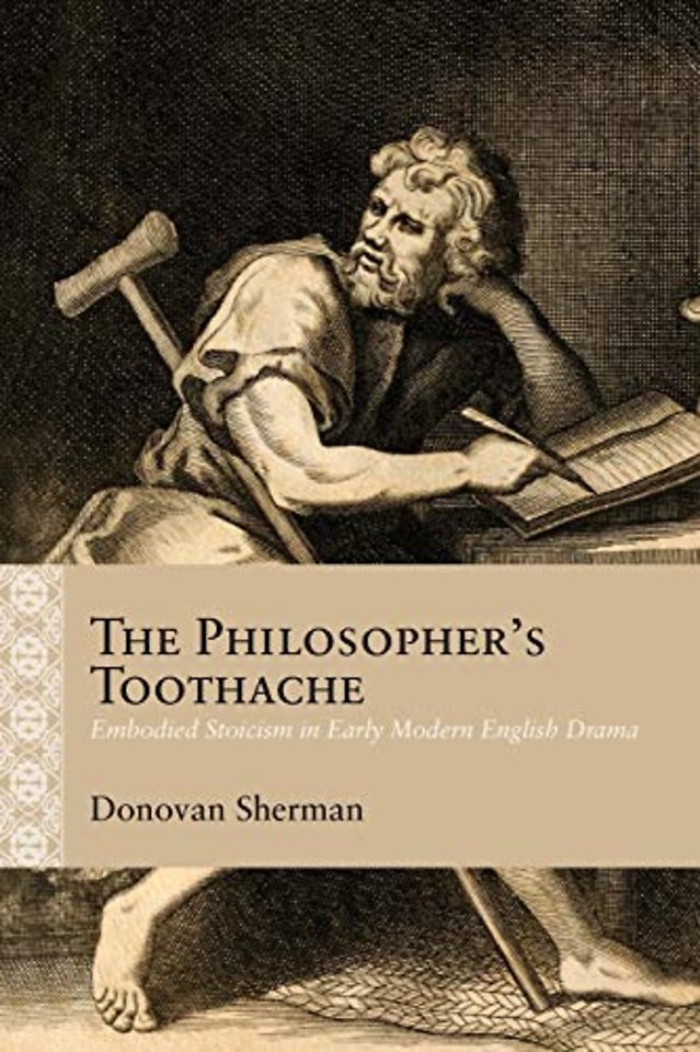 The Philosopher`s Toothache – Embodied Stoicism in Early Modern English Drama