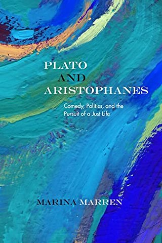 Plato and Aristophanes – Comedy, Politics, and the Pursuit of a Just Life