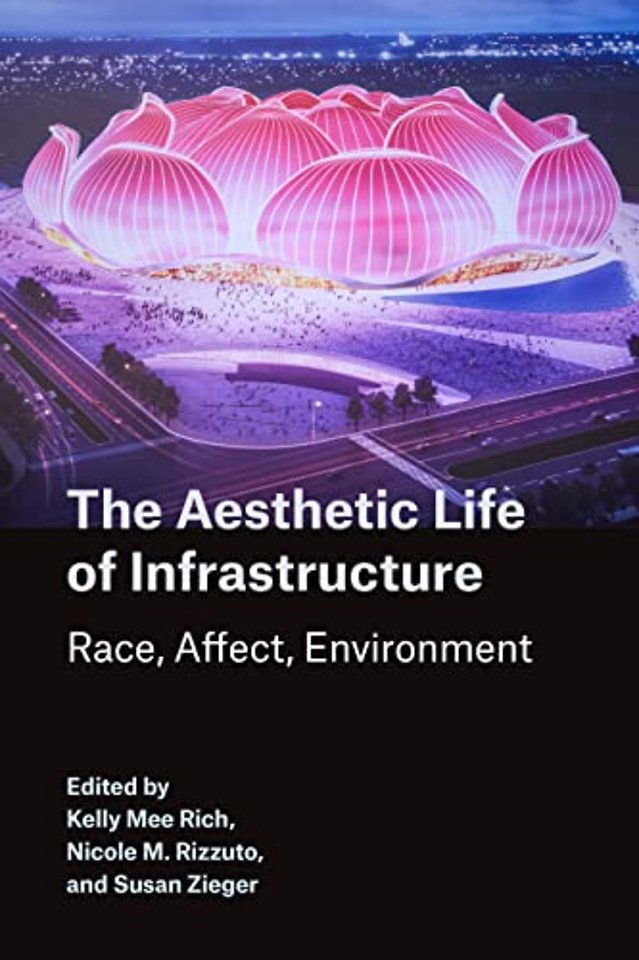 The Aesthetic Life of Infrastructure – Race, Affect, Environment