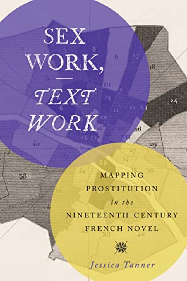 Sex Work, Text Work – Mapping Prostitution in the Nineteenth–Century French Novel