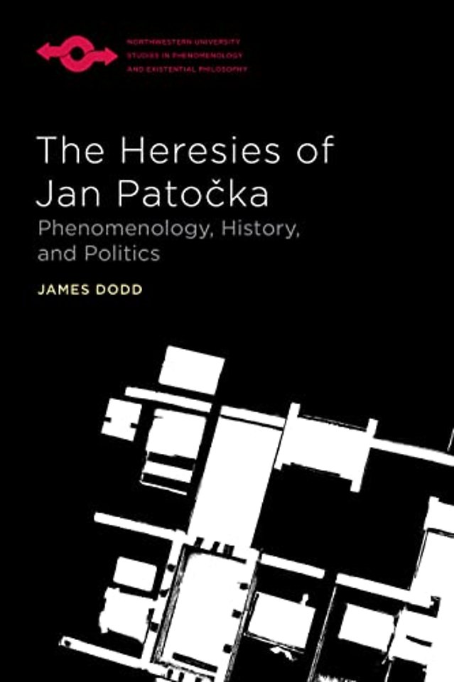 The Heresies of Jan Patocka – Phenomenology, History, and Politics