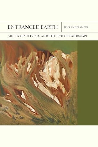Entranced Earth Volume 45 – Art, Extractivism, and the End of Landscape