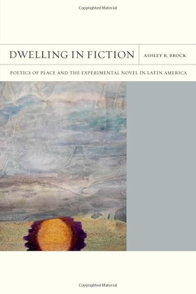 Dwelling in Fiction Volume 46 – Poetics of Place and the Experimental Novel in Latin America