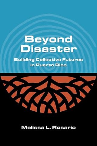 Beyond Disaster – Building Collective Futures in Puerto Rico