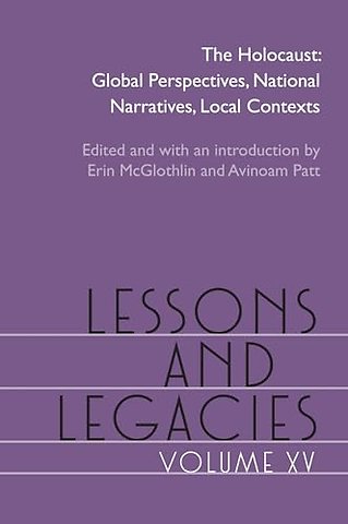 Lessons and Legacies XV – The Holocaust; Global Perspectives, National Narratives, Local Contexts