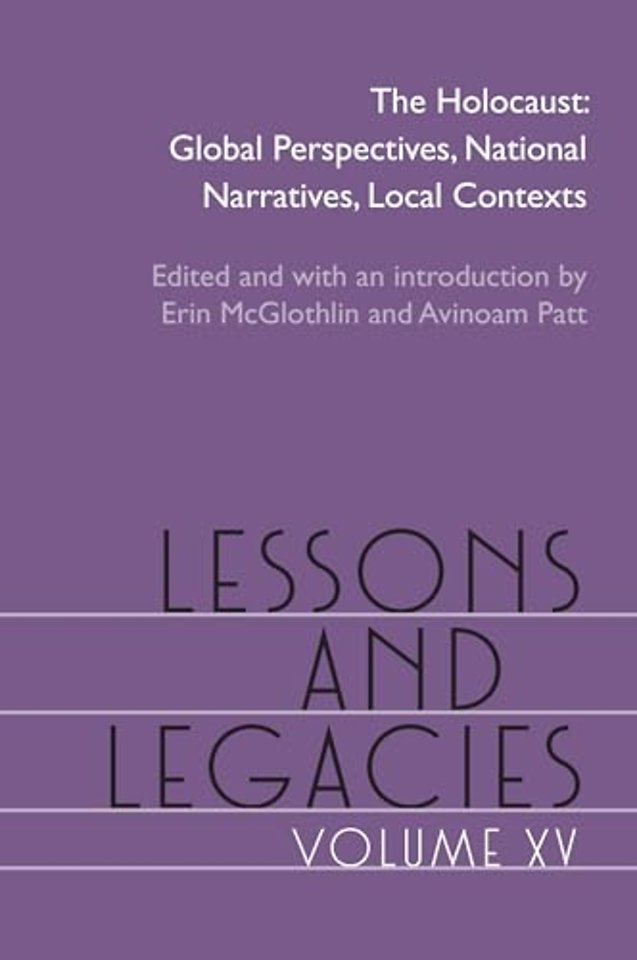 Lessons and Legacies XV – The Holocaust; Global Perspectives, National Narratives, Local Contexts