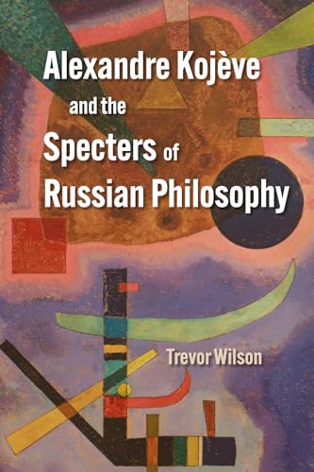 Alexandre Kojève and the Specters of Russian Philosophy