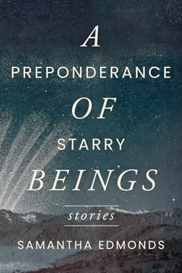 A Preponderance of Starry Beings – Stories