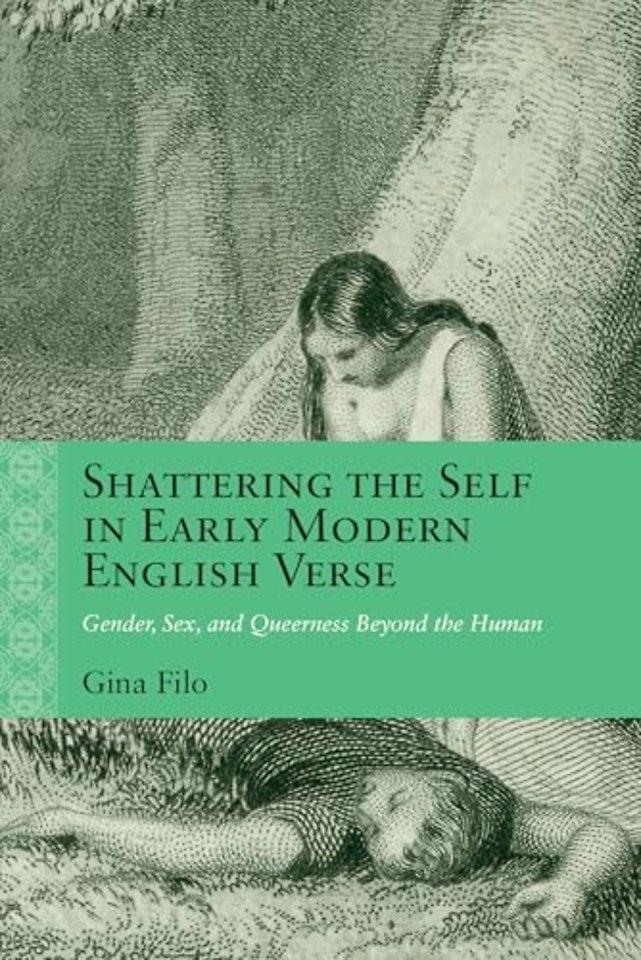 Shattering the Self in Early Modern English Vers – Gender, Sex, and Queerness Beyond the Human