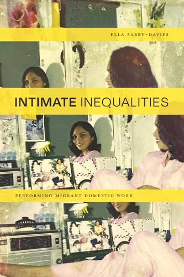 Intimate Inequalities – Performing Migrant Domestic Work