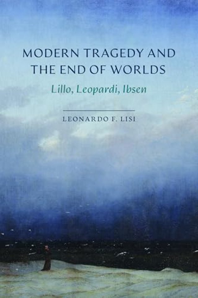 Modern Tragedy and the End of Worlds – Lillo, Leopardi, Ibsen