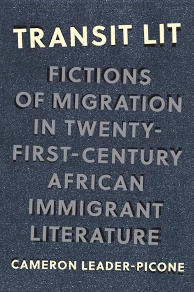 Transit Lit – Fictions of Migration in Twenty–First–Century African Immigrant Literature